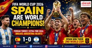Spain Win FIFA World Cup 2026 After Beating Argentina in Extra Time