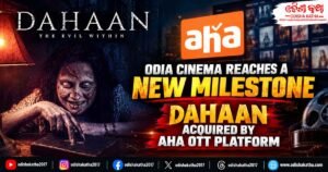 Odia Cinema Reaches a New Milestone: Dahaan Acquired by Aha OTT Platform
